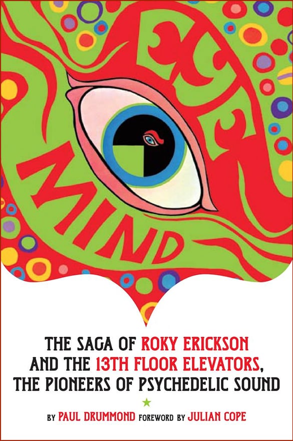 Eye Mind: The Saga of Roky Erickson and the 13th Floor Elevators, The Pioneers of Psychedelic Sound - book cover